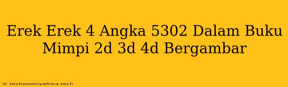 Erek Erek 4 Angka 5302 Dalam Buku Mimpi 2d 3d 4d Bergambar