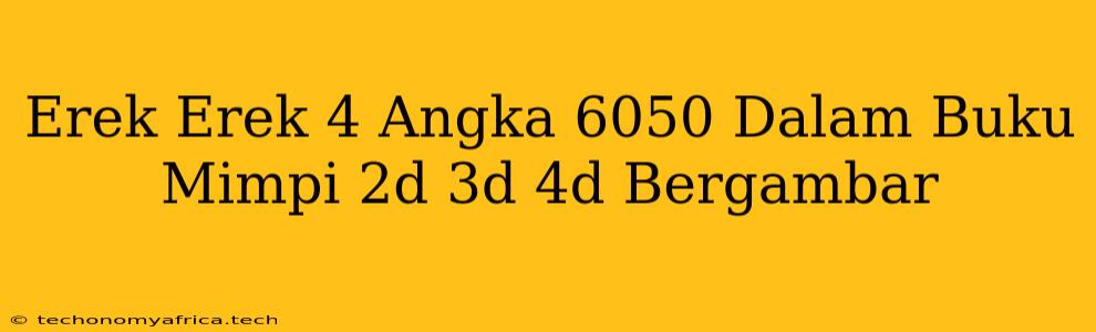 Erek Erek 4 Angka 6050 Dalam Buku Mimpi 2d 3d 4d Bergambar