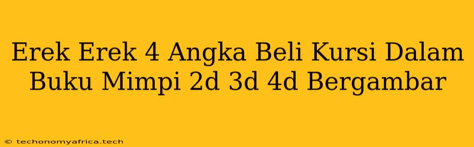 Erek Erek 4 Angka Beli Kursi Dalam Buku Mimpi 2d 3d 4d Bergambar