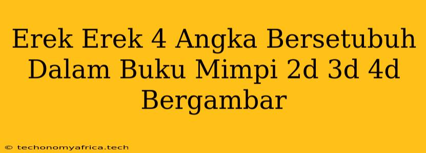 Erek Erek 4 Angka Bersetubuh Dalam Buku Mimpi 2d 3d 4d Bergambar