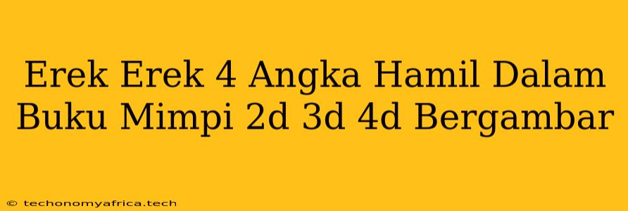 Erek Erek 4 Angka Hamil Dalam Buku Mimpi 2d 3d 4d Bergambar