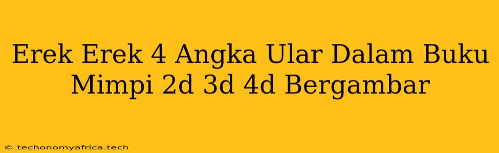 Erek Erek 4 Angka Ular Dalam Buku Mimpi 2d 3d 4d Bergambar