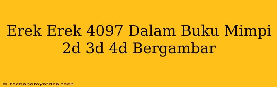 Erek Erek 4097 Dalam Buku Mimpi 2d 3d 4d Bergambar