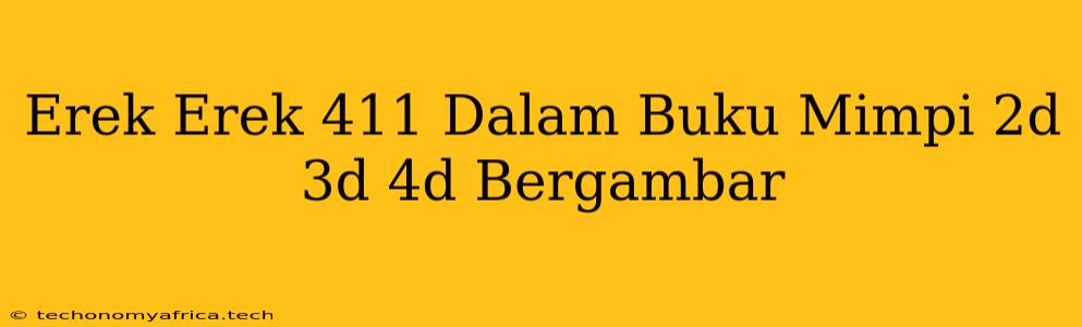 Erek Erek 411 Dalam Buku Mimpi 2d 3d 4d Bergambar