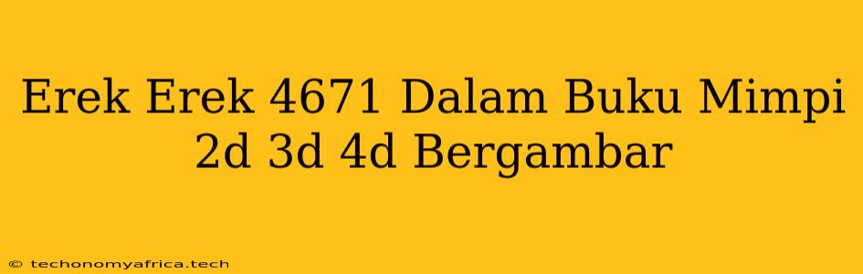 Erek Erek 4671 Dalam Buku Mimpi 2d 3d 4d Bergambar