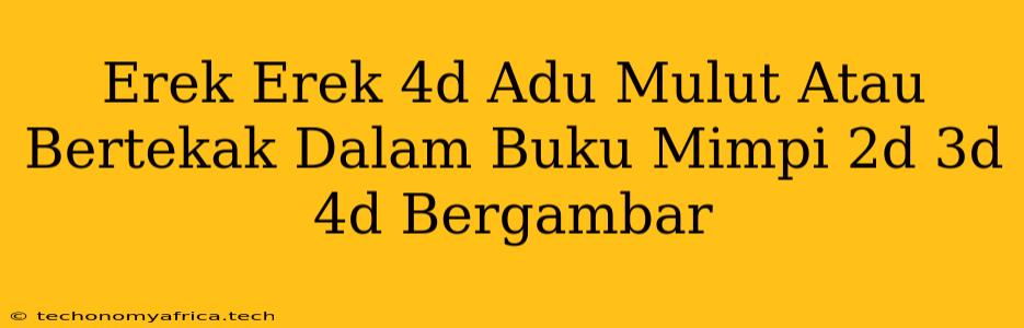 Erek Erek 4d Adu Mulut Atau Bertekak Dalam Buku Mimpi 2d 3d 4d Bergambar