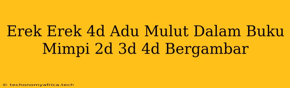 Erek Erek 4d Adu Mulut Dalam Buku Mimpi 2d 3d 4d Bergambar