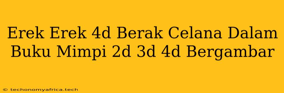 Erek Erek 4d Berak Celana Dalam Buku Mimpi 2d 3d 4d Bergambar