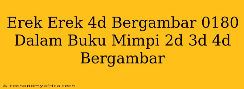 Erek Erek 4d Bergambar 0180 Dalam Buku Mimpi 2d 3d 4d Bergambar