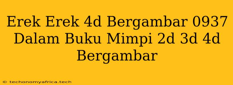 Erek Erek 4d Bergambar 0937 Dalam Buku Mimpi 2d 3d 4d Bergambar