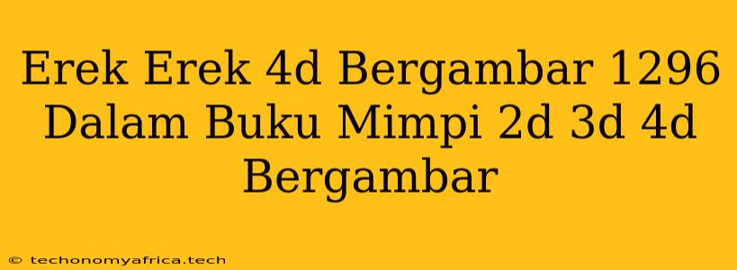 Erek Erek 4d Bergambar 1296 Dalam Buku Mimpi 2d 3d 4d Bergambar