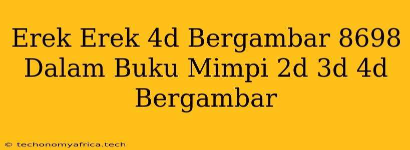 Erek Erek 4d Bergambar 8698 Dalam Buku Mimpi 2d 3d 4d Bergambar