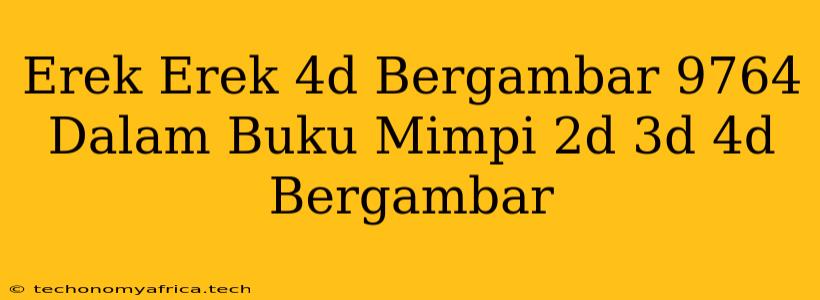 Erek Erek 4d Bergambar 9764 Dalam Buku Mimpi 2d 3d 4d Bergambar