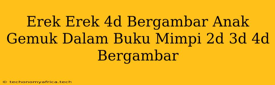 Erek Erek 4d Bergambar Anak Gemuk Dalam Buku Mimpi 2d 3d 4d Bergambar