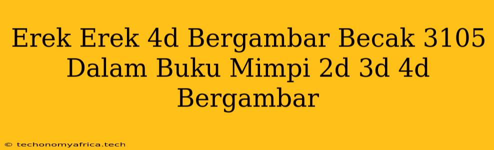 Erek Erek 4d Bergambar Becak 3105 Dalam Buku Mimpi 2d 3d 4d Bergambar