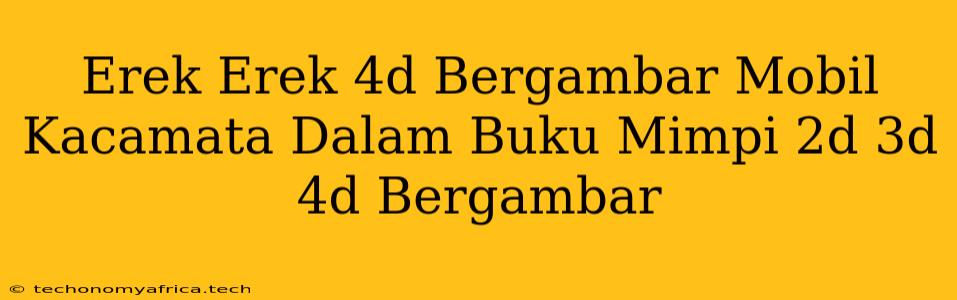 Erek Erek 4d Bergambar Mobil Kacamata Dalam Buku Mimpi 2d 3d 4d Bergambar