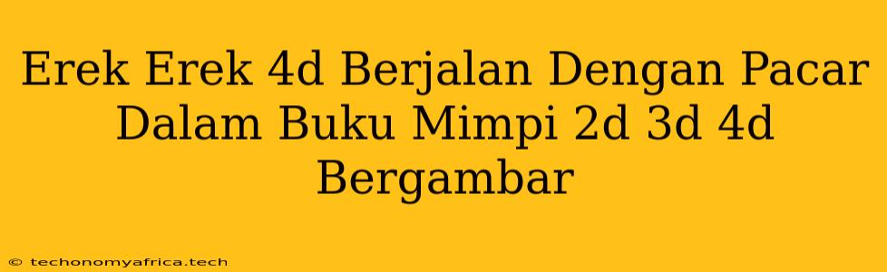 Erek Erek 4d Berjalan Dengan Pacar Dalam Buku Mimpi 2d 3d 4d Bergambar