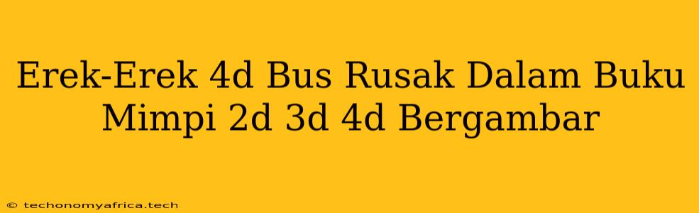 Erek-Erek 4d Bus Rusak Dalam Buku Mimpi 2d 3d 4d Bergambar