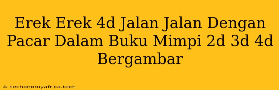 Erek Erek 4d Jalan Jalan Dengan Pacar Dalam Buku Mimpi 2d 3d 4d Bergambar