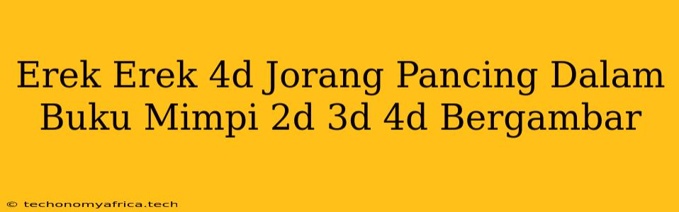 Erek Erek 4d Jorang Pancing Dalam Buku Mimpi 2d 3d 4d Bergambar