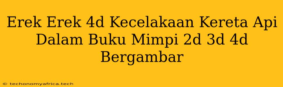 Erek Erek 4d Kecelakaan Kereta Api Dalam Buku Mimpi 2d 3d 4d Bergambar