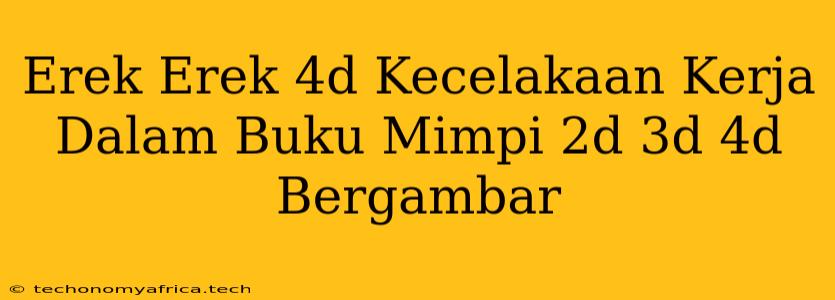 Erek Erek 4d Kecelakaan Kerja Dalam Buku Mimpi 2d 3d 4d Bergambar