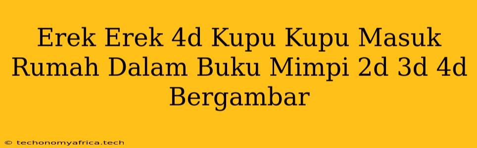 Erek Erek 4d Kupu Kupu Masuk Rumah Dalam Buku Mimpi 2d 3d 4d Bergambar