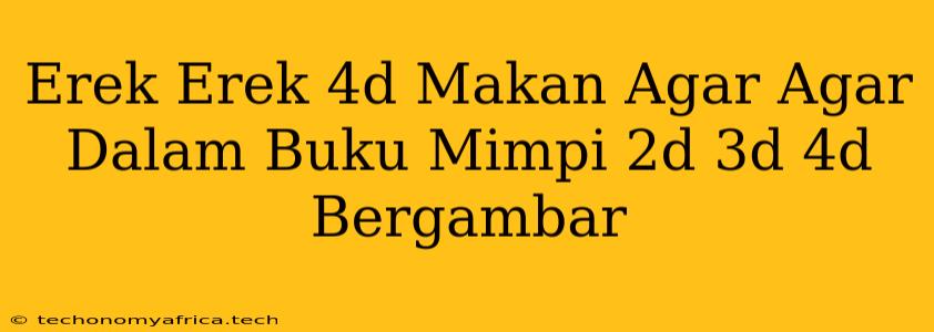 Erek Erek 4d Makan Agar Agar Dalam Buku Mimpi 2d 3d 4d Bergambar