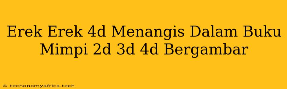 Erek Erek 4d Menangis Dalam Buku Mimpi 2d 3d 4d Bergambar