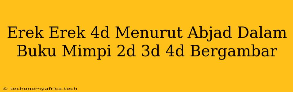 Erek Erek 4d Menurut Abjad Dalam Buku Mimpi 2d 3d 4d Bergambar