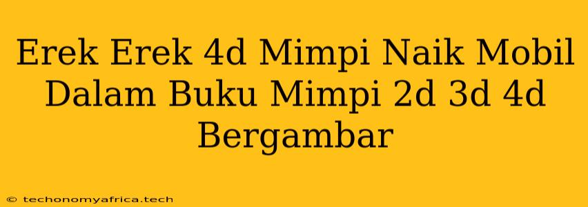 Erek Erek 4d Mimpi Naik Mobil Dalam Buku Mimpi 2d 3d 4d Bergambar