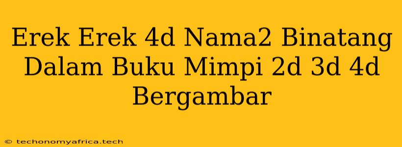 Erek Erek 4d Nama2 Binatang Dalam Buku Mimpi 2d 3d 4d Bergambar