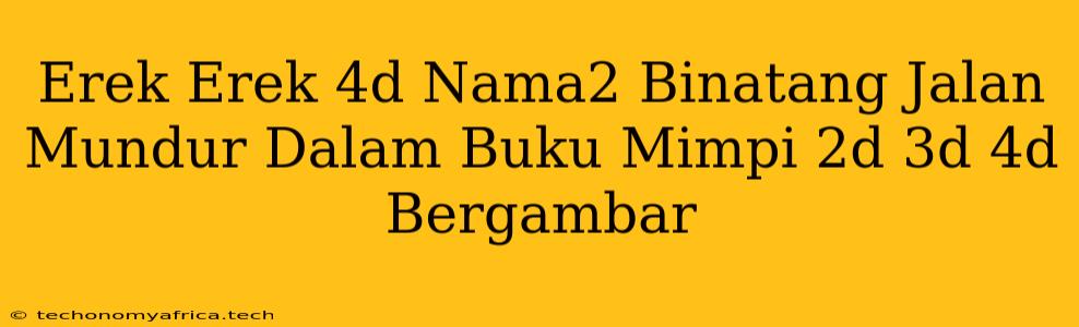 Erek Erek 4d Nama2 Binatang Jalan Mundur Dalam Buku Mimpi 2d 3d 4d Bergambar