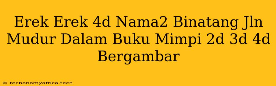 Erek Erek 4d Nama2 Binatang Jln Mudur Dalam Buku Mimpi 2d 3d 4d Bergambar