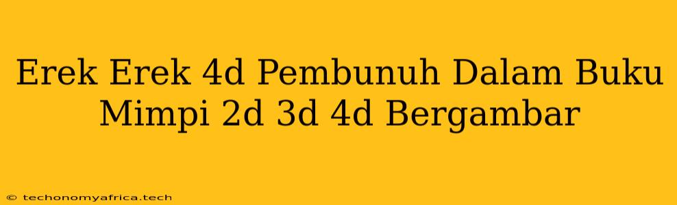 Erek Erek 4d Pembunuh Dalam Buku Mimpi 2d 3d 4d Bergambar