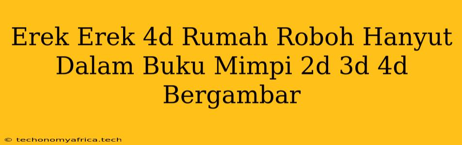 Erek Erek 4d Rumah Roboh Hanyut Dalam Buku Mimpi 2d 3d 4d Bergambar