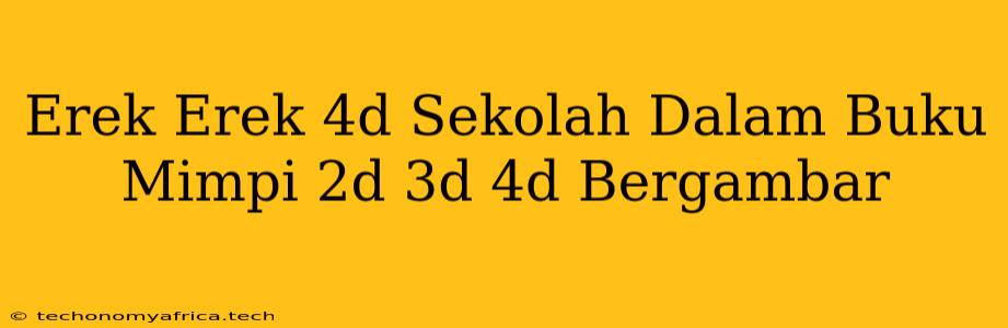 Erek Erek 4d Sekolah Dalam Buku Mimpi 2d 3d 4d Bergambar