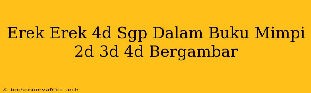 Erek Erek 4d Sgp Dalam Buku Mimpi 2d 3d 4d Bergambar