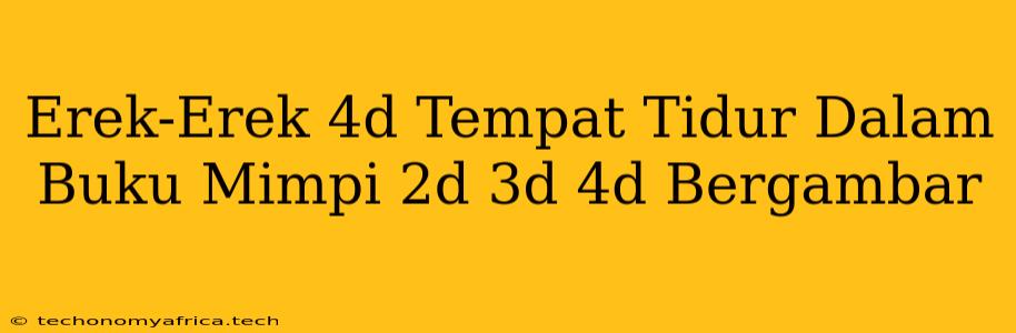 Erek-Erek 4d Tempat Tidur Dalam Buku Mimpi 2d 3d 4d Bergambar