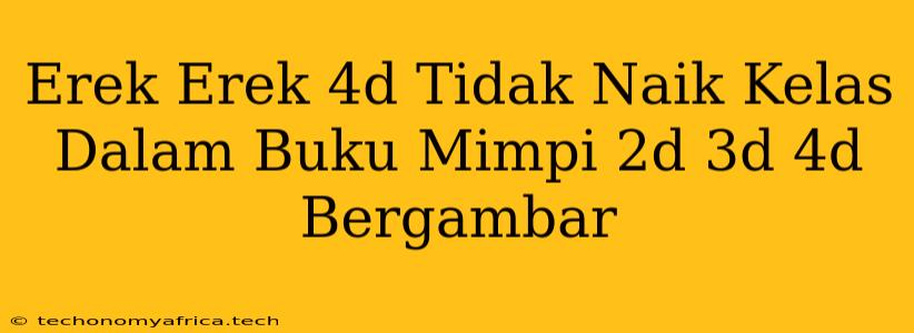 Erek Erek 4d Tidak Naik Kelas Dalam Buku Mimpi 2d 3d 4d Bergambar