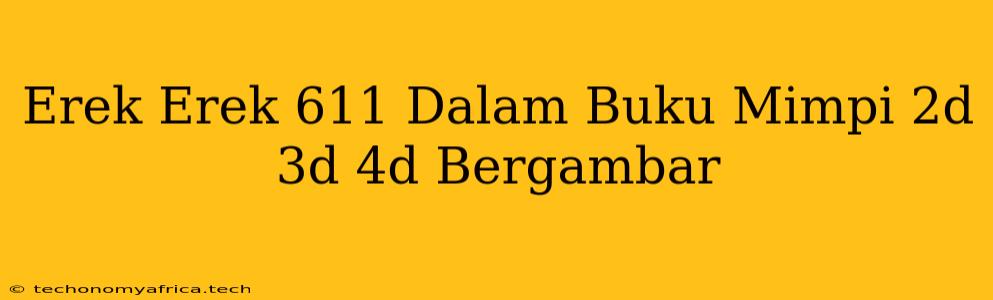 Erek Erek 611 Dalam Buku Mimpi 2d 3d 4d Bergambar