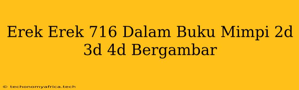 Erek Erek 716 Dalam Buku Mimpi 2d 3d 4d Bergambar