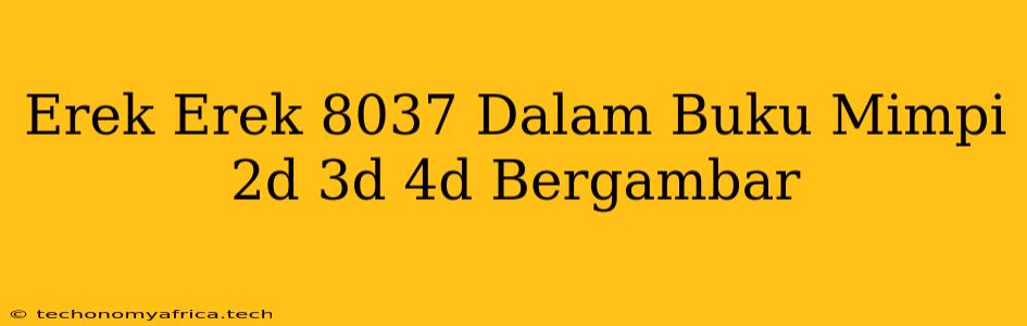 Erek Erek 8037 Dalam Buku Mimpi 2d 3d 4d Bergambar