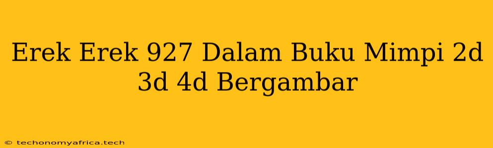 Erek Erek 927 Dalam Buku Mimpi 2d 3d 4d Bergambar