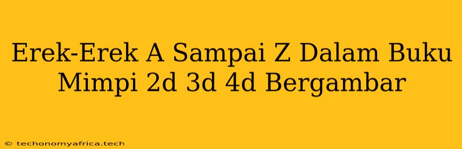 Erek-Erek A Sampai Z Dalam Buku Mimpi 2d 3d 4d Bergambar