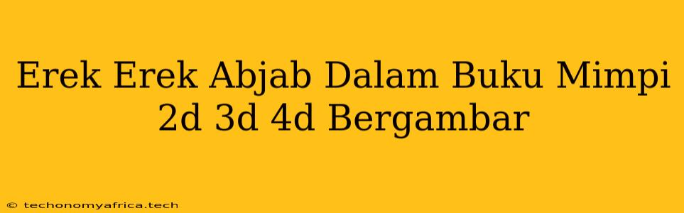 Erek Erek Abjab Dalam Buku Mimpi 2d 3d 4d Bergambar