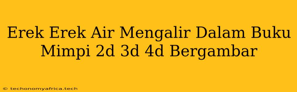 Erek Erek Air Mengalir Dalam Buku Mimpi 2d 3d 4d Bergambar