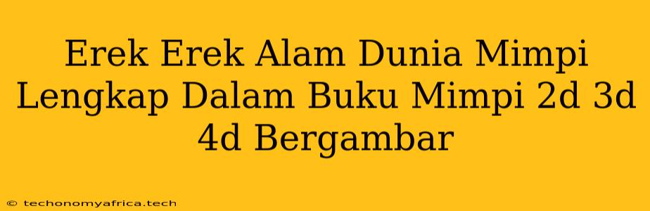 Erek Erek Alam Dunia Mimpi Lengkap Dalam Buku Mimpi 2d 3d 4d Bergambar