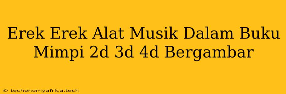 Erek Erek Alat Musik Dalam Buku Mimpi 2d 3d 4d Bergambar