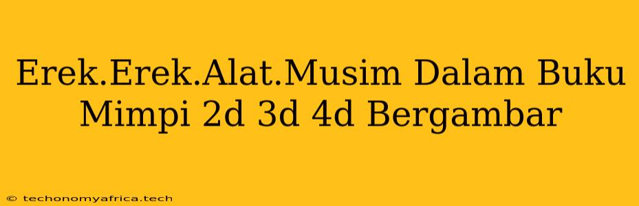 Erek.Erek.Alat.Musim Dalam Buku Mimpi 2d 3d 4d Bergambar